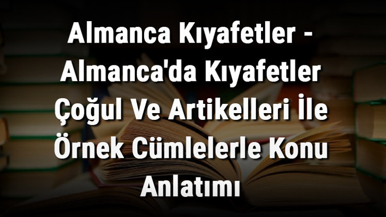 Almanca Kıyafetler - Almancada Kıyafetler Çoğul Ve Artikelleri İle Örnek Cümlelerle Konu Anlatımı