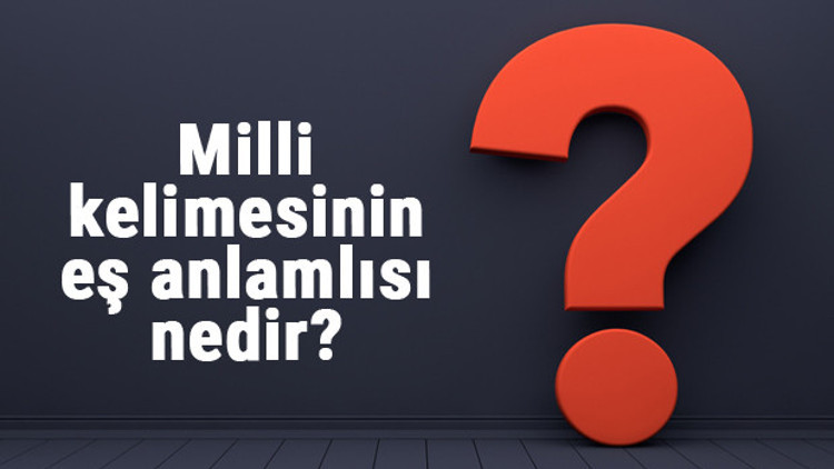 Milli kelimesinin eş anlamlısı nedir Millinin eş anlamı ile örnek cümleler (TDK)
