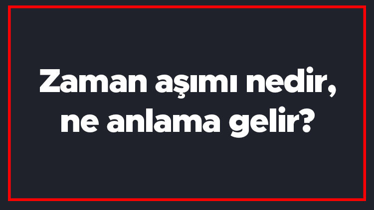 Zaman aşımı nedir, ne anlama gelir Zaman aşımı kaç yılda düşer, hangi suçlar zaman aşımına uğramaz Zaman aşımı nedir, ne anlama gelir Zaman aşımı kaç yılda düşer, hangi suçlar zaman aşımına uğramaz