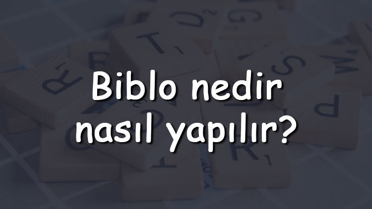 Biblo nedir, nasıl yapılır Biblo neyden yapılır