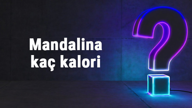 Mandalina kaç kalori 100 gram mandalina besin değerleri ve kalorisi...