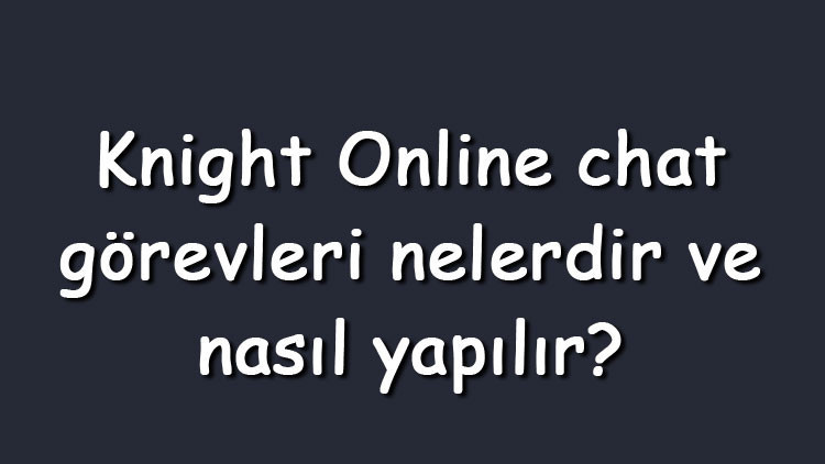 Knight Online chat görevleri nelerdir ve nasıl yapılır Knight Online chat görevleri nelerdir ve nasıl yapılır