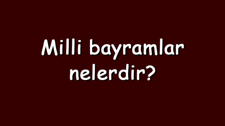 Milli bayramlar nelerdir, kaç tane ve neden kutlanır Milli bayramlarımızın isimleri ve tarihleri Milli bayramlar nelerdir, kaç tane ve neden kutlanır Milli bayramlarımızın isimleri ve tarihleri