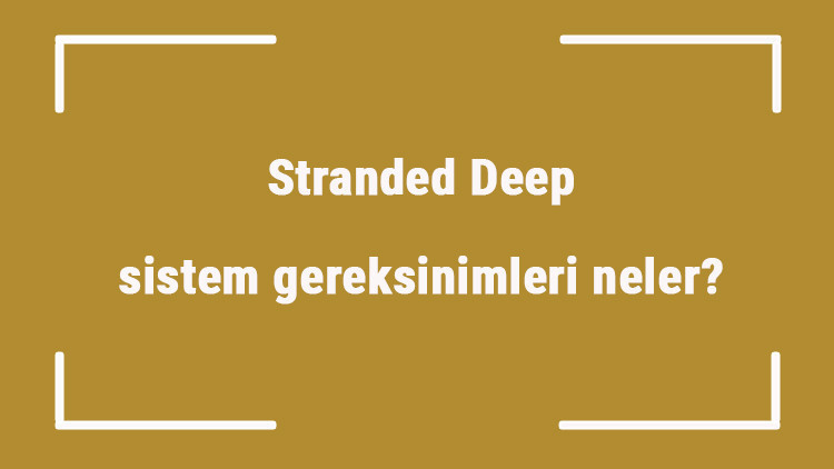 Stranded Deep sistem gereksinimleri neler Stranded Deep için önerilen ve minimum (en düşük) gereksinimler Stranded Deep sistem gereksinimleri neler Stranded Deep için önerilen ve minimum (en düşük) gereksinimler