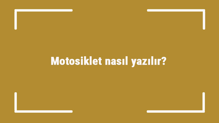 Motosiklet nasıl yazılır Motosiklet kelimesinin TDKya göre doğru yazılışı.. Motosiklet nasıl yazılır Motosiklet kelimesinin TDKya göre doğru yazılışı..
