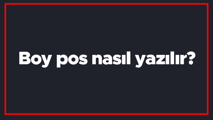 Boy pos nasıl yazılır Boy pos kelimesinin TDKya göre doğru yazılışı.. Boy pos nasıl yazılır Boy pos kelimesinin TDKya göre doğru yazılışı..