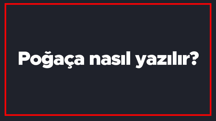 Poğaça nasıl yazılır Poğaça kelimesinin TDKya göre doğru yazılışı..