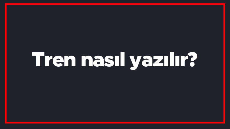 Tren nasıl yazılır Tren kelimesinin TDKya göre doğru yazılışı.. Tren nasıl yazılır Tren kelimesinin TDKya göre doğru yazılışı..