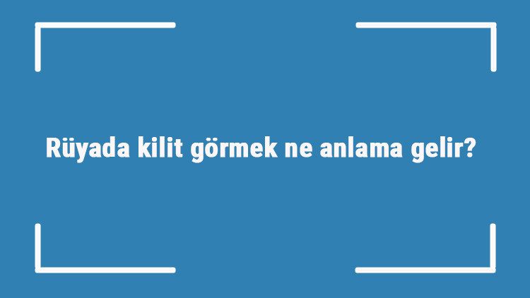 Rüyada kilit görmek ne anlama gelir Rüyada kilit açmak ve kırmak tabiri Rüyada kilit görmek ne anlama gelir Rüyada kilit açmak ve kırmak tabiri