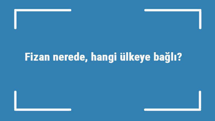 Fizan nerede, hangi ülkeye bağlı Fizana kadar gitmek sözü nereden geliyor