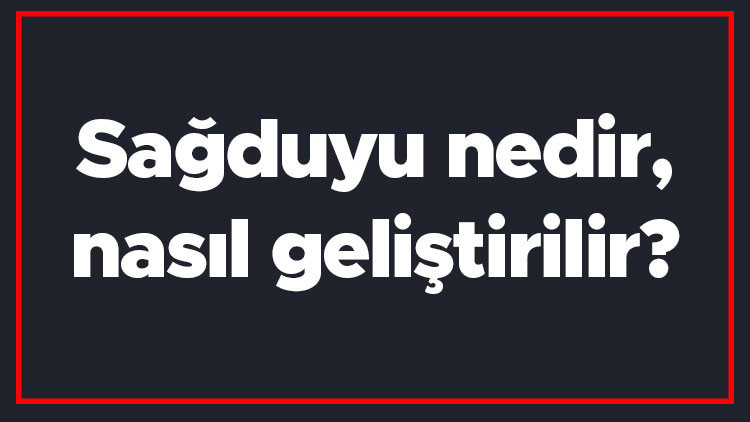Sağduyu nedir, nasıl geliştirilir Sağduyu kelimesinin TDK sözlük anlamı Sağduyu nedir, nasıl geliştirilir Sağduyu kelimesinin TDK sözlük anlamı