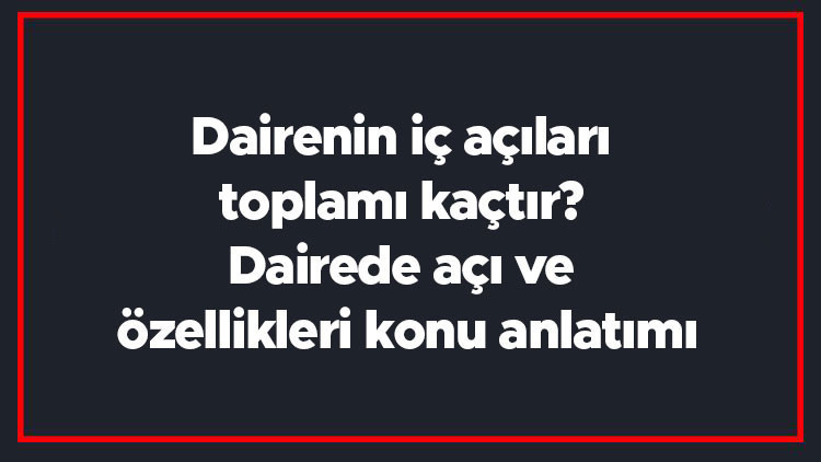 Dairenin iç açıları toplamı kaçtır Dairede açı ve özellikleri konu anlatımı Dairenin iç açıları toplamı kaçtır Dairede açı ve özellikleri konu anlatımı