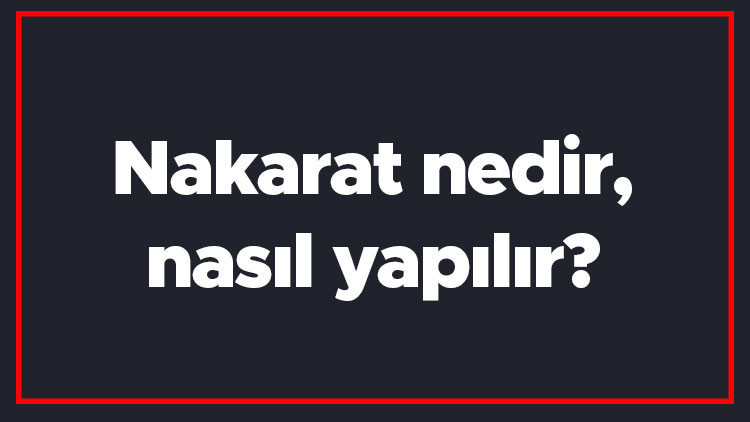 Nakarat nedir, nasıl yapılır Şarkının nakaratı ne demek