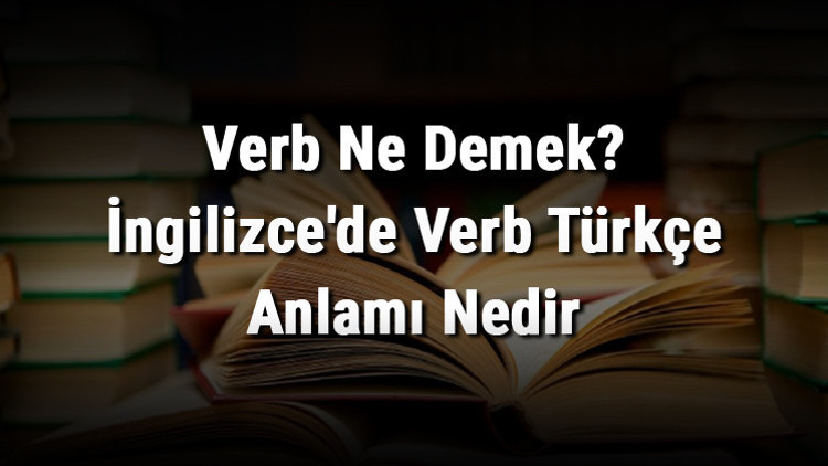 Verb Ne Demek İngilizcede Verb Türkçe Anlamı Nedir