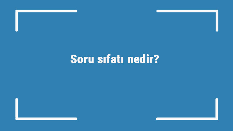 Soru sıfatı nedir Soru sıfatı ile ilgili örnek cümleler ve konu anlatımı Soru sıfatı nedir Soru sıfatı ile ilgili örnek cümleler ve konu anlatımı