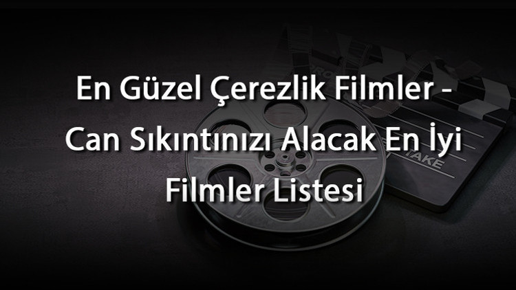 En Güzel Çerezlik Filmler - Can Sıkıntınızı Alacak En İyi Filmler Listesi