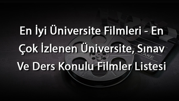 En İyi Üniversite Filmleri - En Çok İzlenen Üniversite, Sınav Ve Ders Konulu Filmler Listesi En İyi Üniversite Filmleri - En Çok İzlenen Üniversite, Sınav Ve Ders Konulu Filmler Listesi