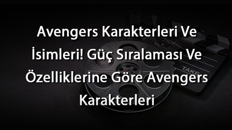 Avengers Karakterleri Ve İsimleri Güç Sıralaması Ve Özelliklerine Göre Avengers Karakterleri