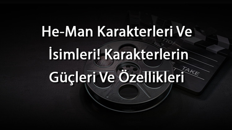 He-Man Karakterleri Ve İsimleri Karakterlerin Güçleri Ve Özellikleri
