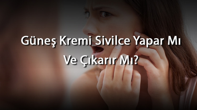 Güneş Kremi Sivilce Yapar Mı Ve Çıkarır Mı