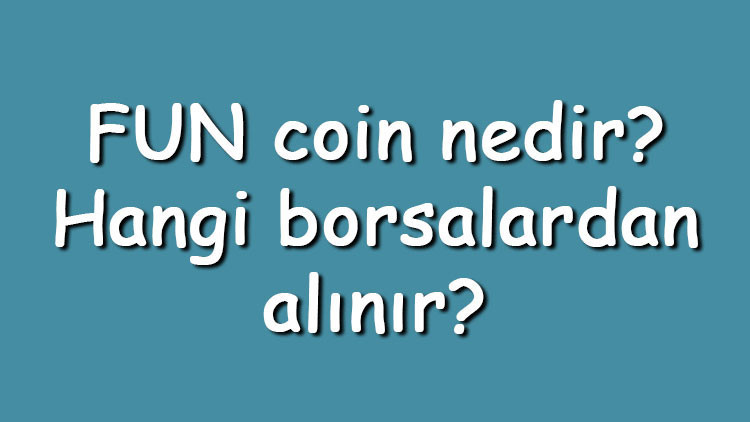 FUN coin nedir Hangi borsalardan alınır FUNToken ne zaman çıktı Ne iş yapar