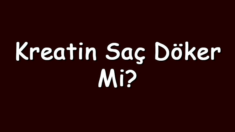Kreatin saç döker mi Kreatin monohidrat kullanımı saç dökülmesi yapar mı Kreatin saç döker mi Kreatin monohidrat kullanımı saç dökülmesi yapar mı