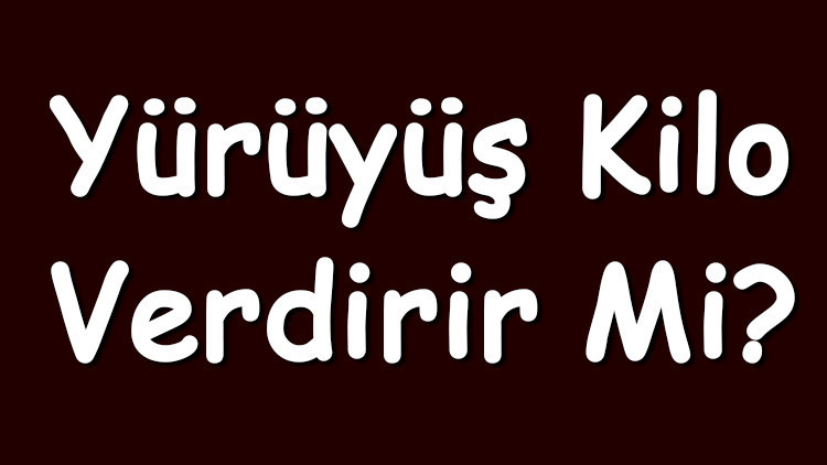 Yürüyüş kilo verdirir mi Normal, tempolu, temposuz, hızlı, yavaş ve her gün yürümek kilo vermeyi sağlar mı