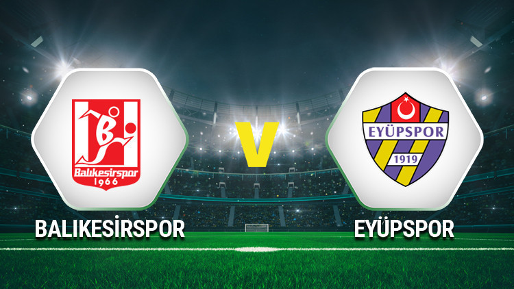 Balıkesirspor Eyüpspor maçı saat kaçta, hangi kanalda
