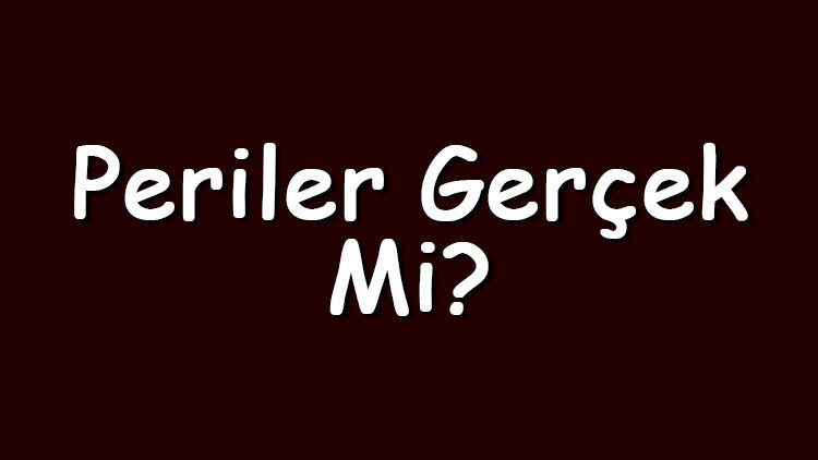 Periler gerçek mi Periler hakkında hikayeler ve efsaneler