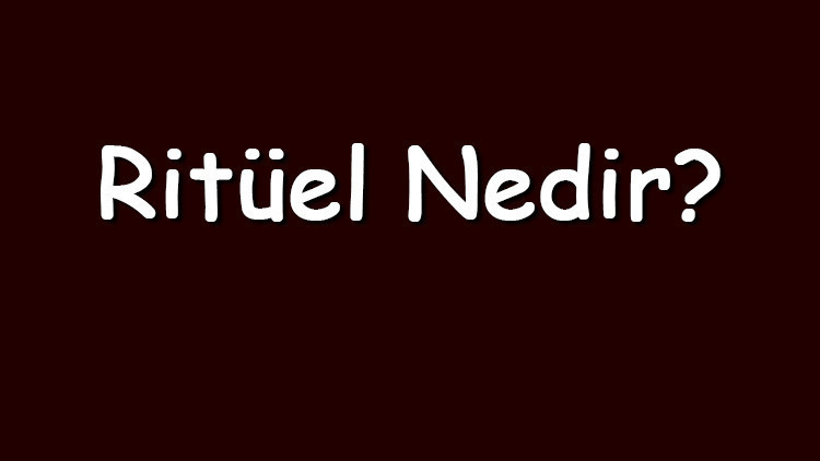 Ritüel nedir ve ritüeller gerçek midir