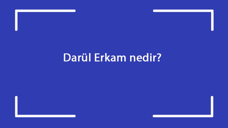 Darül Erkam nedir Ne zaman ve nerede kuruldu Darül Erkam ne için kullanıldı Darül Erkam nedir Ne zaman ve nerede kuruldu Darül Erkam ne için kullanıldı