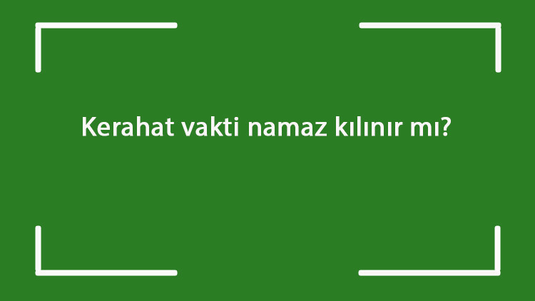 Kerahat vakti namaz kılınır mı Kerahat vakti ikindi namazı farzı kılınabilir mi