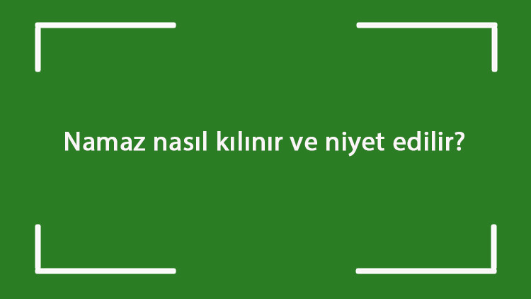 Namaz nasıl kılınır ve niyet edilir 5 vakit namaz kaç rekat ve ayrıntılı kılınışı (kadın & erkek)
