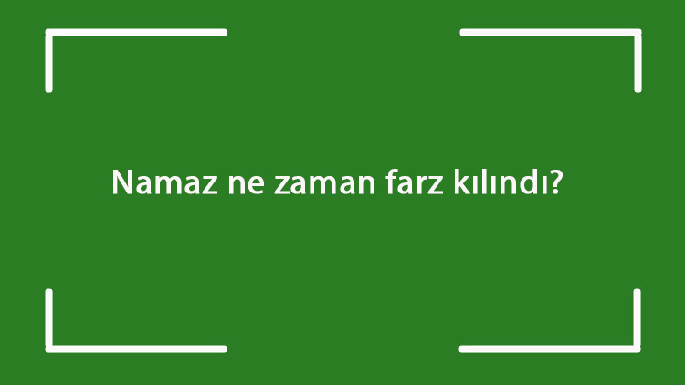 Namaz ne zaman farz kılındı 5 vakit namaz ne zaman farz olmuştur