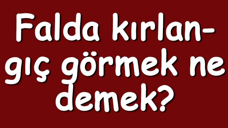 Falda kırlangıç görmek ne demek Kahve falında ve tabakta ters ve büyük kırlangıç çıkması anlamı nedir Falda kırlangıç görmek ne demek Kahve falında ve tabakta ters ve büyük kırlangıç çıkması anlamı nedir
