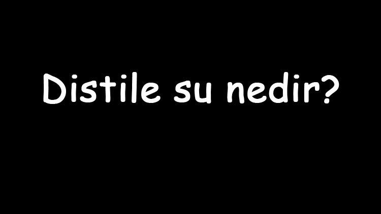 Distile su nedir Ne işe yarar Distile su nasıl elde edilir ve ne için kullanılır Distile su nedir Ne işe yarar Distile su nasıl elde edilir ve ne için kullanılır