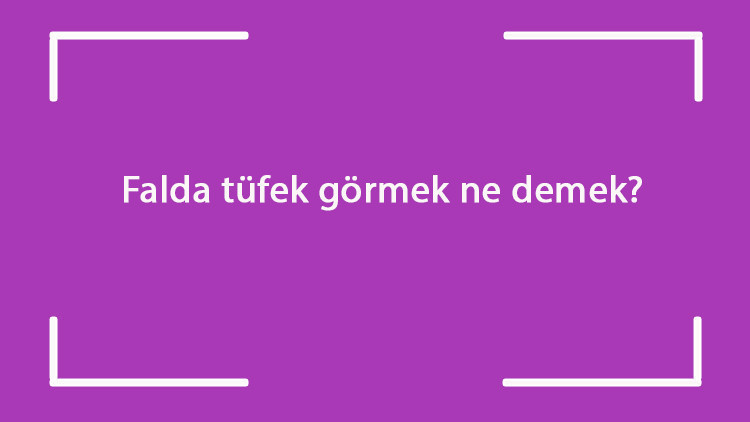 Falda tüfek görmek ne demek Kahve falında makineli tüfek çıkması anlamı