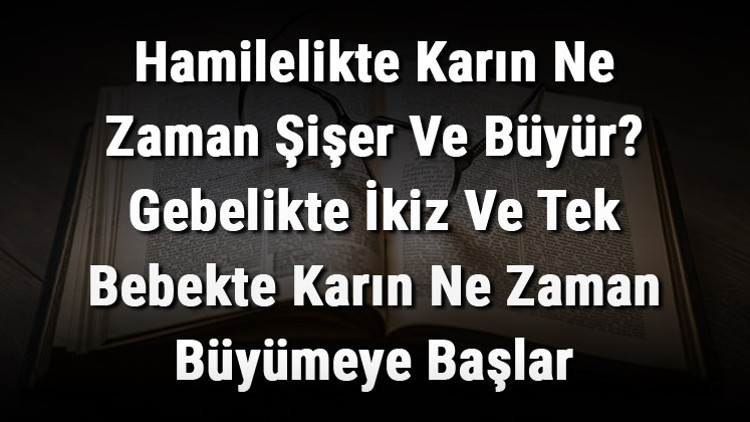 Hamilelikte Karın Ne Zaman Şişer Ve Büyür Gebelikte İkiz Ve Tek Bebekte Karın Ne Zaman Büyümeye Başlar
