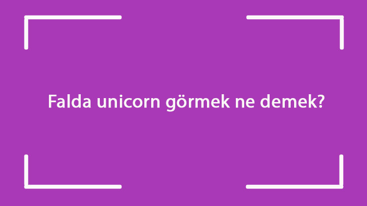 Falda unicorn görmek ne demek Kahve falında tek boynuzlu at çıkması