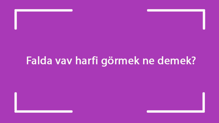 Falda vav harfi görmek ne demek Kahve falında vav harfi çıkması anlamı Falda vav harfi görmek ne demek Kahve falında vav harfi çıkması anlamı