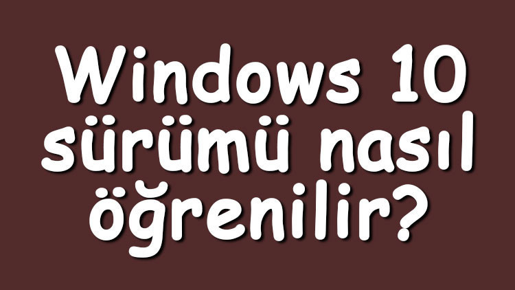 Windows 10 sürümü nasıl öğrenilir Windows 10 sürüm öğrenme adımları Windows 10 sürümü nasıl öğrenilir Windows 10 sürüm öğrenme adımları