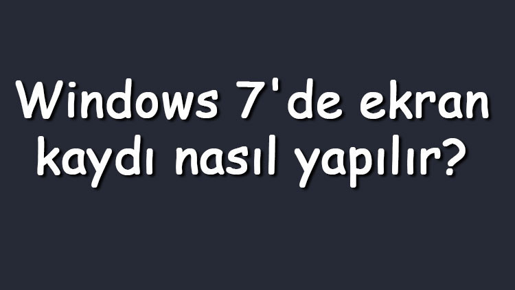 Windows 7de ekran kaydı nasıl yapılır Windows 7 ekran videosu kaydetme Windows 7de ekran kaydı nasıl yapılır Windows 7 ekran videosu kaydetme