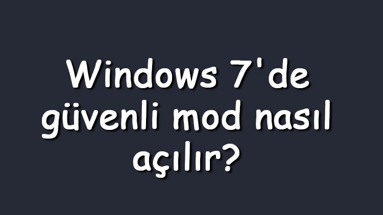 Windows 7de güvenli mod nasıl açılır Windows 7 güvenli mod açma Windows 7de güvenli mod nasıl açılır Windows 7 güvenli mod açma