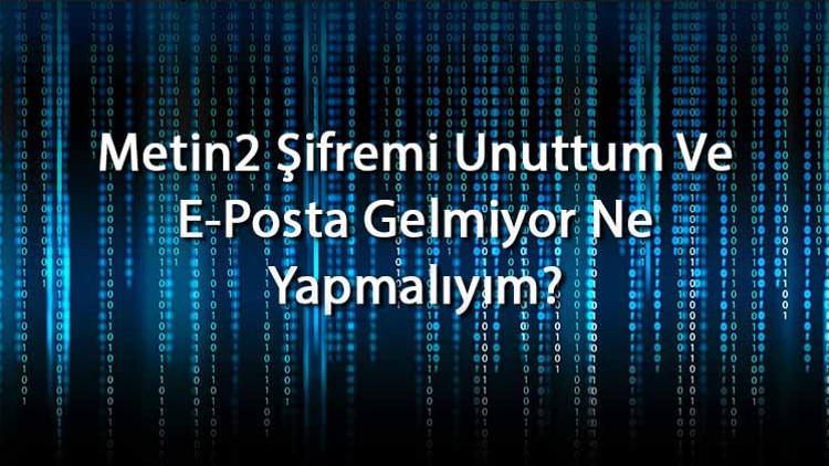 Metin2 Şifremi Unuttum Ve E-Posta Gelmiyor Ne Yapmalıyım Metin2 Şifre Değiştirme Ve Sıfırlama