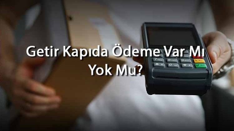 Getir Kapıda Ödeme Var Mı Yok Mu Getirde Alışveriş Ve Sipariş İçin Ödeme Yöntemleri Neler