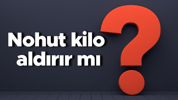 Nohut kilo aldırır mı Beyaz, yeşil, taze, haşlanmış ve kavrulmuş nohut yemek kilo yapar mı