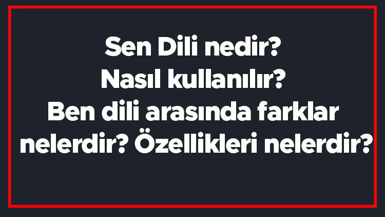 Sen Dili nedir Nasıl kullanılır Ben dili arasında farklar nelerdir Özellikleri nelerdir Sen Dili nedir Nasıl kullanılır Ben dili arasında farklar nelerdir Özellikleri nelerdir