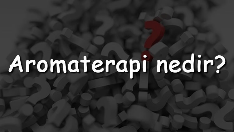 Aromaterapi nedir Ne işe yarar Aromaterapi yağları nelerdir Aromaterapi nedir Ne işe yarar Aromaterapi yağları nelerdir