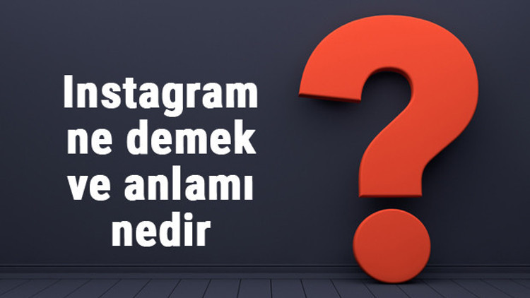 Instagram ne demek ve anlamı nedir Instagramın anlamı nereden geliyor