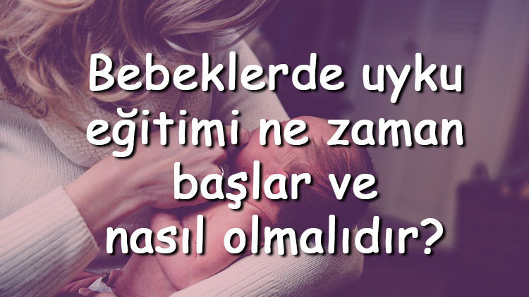 Bebeklerde uyku eğitimi ne zaman başlar ve nasıl olmalıdır Bebeklerde uyku eğitimi yöntemleri